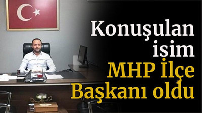 Konuşulan isim MHP İlçe Başkanı oldu